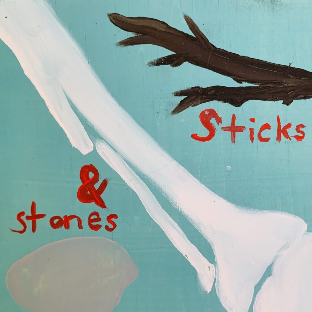 sticks and stones!